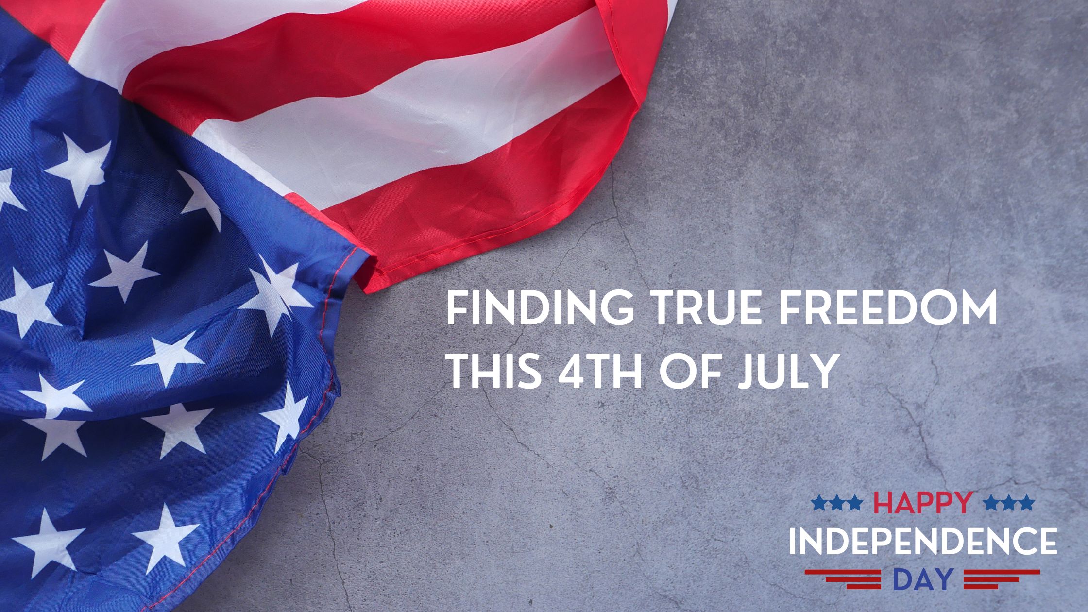 Finding True Freedom This 4th of July