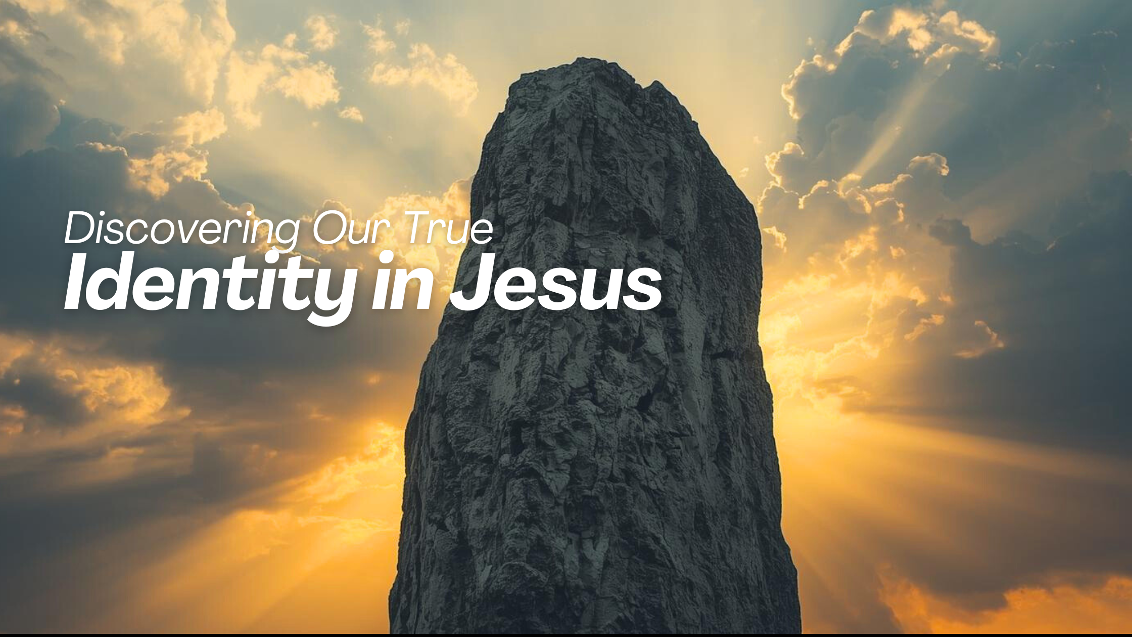 Discovering Our True Identity in Jesus