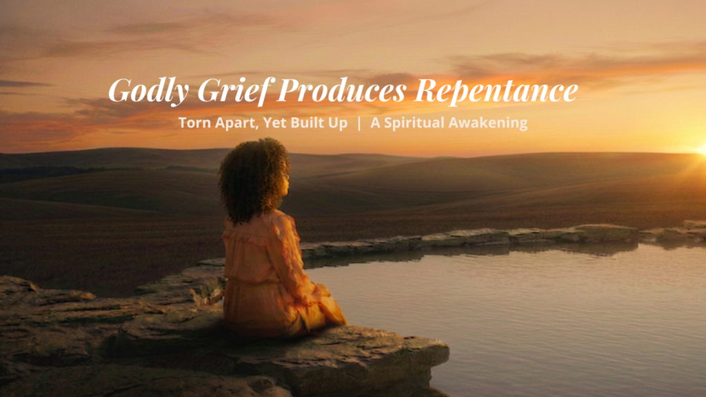 Godly Grief Produces Repentance